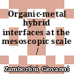 Organic-metal hybrid interfaces at the mesoscopic scale /