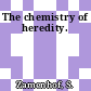 The chemistry of heredity.