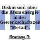 Diskussion über die Atomenergie in der Gewerkschaftszeitung "Metall".