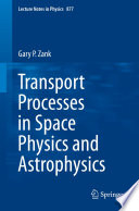Transport Processes in Space Physics and Astrophysics [E-Book] /