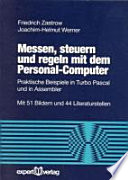 Messen, steuern und regeln mit dem Personalcomputer: praktische Beispiele in Turbo Pascal und in Assembler.