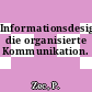 Informationsdesign: die organisierte Kommunikation.