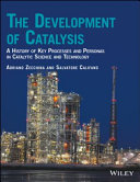 The development of catalysis : a history of key processes and personas in catalytic science and technology [E-Book] /