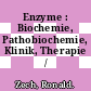 Enzyme : Biochemie, Pathobiochemie, Klinik, Therapie /
