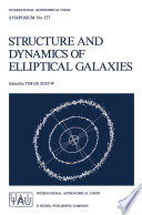 Structure and Dynamics of Elliptical Galaxies [E-Book] : Proceedings of the 127th Symposium of the International Astronomical Union Held in Princeton, U.S.A., May 27–31, 1986 /