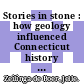 Stories in stone : how geology influenced Connecticut history and culture [E-Book] /