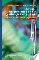 Systemische Malignomtherapie in der Gynäkologische Onkologie [E-Book] : Ein Leitfaden für Ärzte und Pflegepersonen /