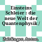 Einsteins Schleier : die neue Welt der Quantenphysik /