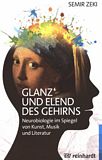 Glanz und Elend des Gehirns : Neurobiologie im Spiegel von Kunst, Musik und Literatur /