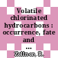 Volatile chlorinated hydrocarbons : occurrence, fate and impact /