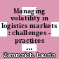 Managing volatility in logistics markets : challenges - practices - Tools [E-Book] /