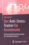 Der Anti-Stress-Trainer für Assistenzen : mit Souveränität und Gelassenheit das Sekretariat meistern /