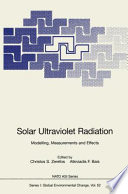 Solar ultraviolet radiation : modelling, measurements and effects : [proceedings of the NATO Advanced Study Institute on Solar Ultraviolet Radiation, Modelling, Measurements and Effects, held in Halkidiki, Greece, October 2-11, 1995] /