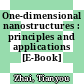 One-dimensional nanostructures : principles and applications [E-Book] /