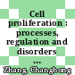 Cell proliferation : processes, regulation and disorders [E-Book] /