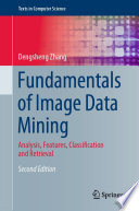 Fundamentals of Image Data Mining [E-Book] : Analysis, Features, Classification and Retrieval /