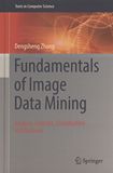 Fundamentals of image data mining : analysis, features, classification and retrieval /