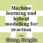 Machine learning and hybrid modelling for reaction engineering : theory and applications [E-Book] /