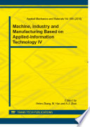 Machine, industry and manufacturing based on applied-information technology iv : selected, peer reviewed papers from the 2014 4th International Conference on Mechanical Engineering, Industry and Manufacturing Engineering (MEIME 2014), October 25-26, 2014, Beijing, China [E-Book] /