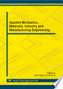 Applied mechanics, materials, industry and manufacturing engineering : selected, peer reviewed papers from the 2012 2nd International Conference on Mechanical Engineering, Industry and Manufacturing Engineering (MEIME2012), June 23-24, 2012, Hefei, China [E-Book] /