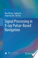 Signal Processing in X-ray Pulsar-Based Navigation [E-Book] /