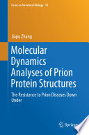 Molecular Dynamics Analyses of Prion Protein Structures [E-Book] : The Resistance to Prion Diseases Down Under /