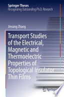 Transport Studies of the Electrical, Magnetic and Thermoelectric properties of Topological Insulator Thin Films [E-Book] /