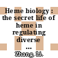 Heme biology : the secret life of heme in regulating diverse biological processes [E-Book] /