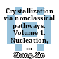 Crystallization via nonclassical pathways. Volume 1. Nucleation, assembly, observation & application [E-Book] /