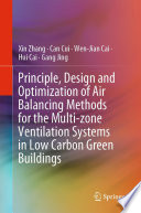 Principle, Design and Optimization of Air Balancing Methods for the Multi-zone Ventilation Systems in Low Carbon Green Buildings [E-Book] /