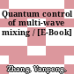 Quantum control of multi-wave mixing / [E-Book]