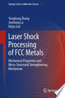 Laser Shock Processing of FCC Metals [E-Book] : Mechanical Properties and Micro-structural Strengthening Mechanism /