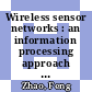 Wireless sensor networks : an information processing approach [E-Book] /