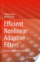 Efficient Nonlinear Adaptive Filters [E-Book] : Design, Analysis and Applications /