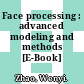 Face processing : advanced modeling and methods [E-Book] /
