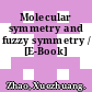 Molecular symmetry and fuzzy symmetry / [E-Book]