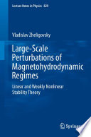 Large-Scale Perturbations of Magnetohydrodynamic Regimes [E-Book] : Linear and Weakly Nonlinear Stability Theory /