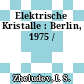Elektrische Kristalle : Berlin, 1975 /