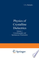 Physics of Crystalline Dielectrics [E-Book] : Volume 1 Crystallography and Spontaneous Polarization /