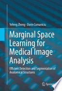 Marginal Space Learning for Medical Image Analysis [E-Book] : Efficient Detection and Segmentation of Anatomical Structures /