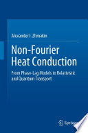 Non-Fourier Heat Conduction [E-Book] : From Phase-Lag Models to Relativistic and Quantum Transport /