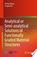 Analytical or Semi-analytical Solutions of Functionally Graded Material Structures [E-Book] /