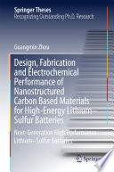 Design, Fabrication and Electrochemical Performance of Nanostructured Carbon Based Materials for High-Energy LithiumSulfur Batteries [E-Book] : Next-Generation High Performance LithiumSulfur Batteries /