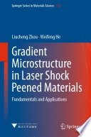 Gradient Microstructure in Laser Shock Peened Materials [E-Book] : Fundamentals and Applications /