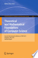Theoretical and Mathematical Foundations of Computer Science [E-Book] : Second International Conference, ICTMF 2011, Singapore, May 5-6, 2011. Selected Papers /