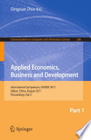 Applied Economics, Business and Development [E-Book] : International Symposium, ISAEBD 2011, Dalian, China, August 6-7, 2011, Proceedings, Part I /