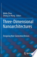 Three-Dimensional Nanoarchitectures [E-Book] : Designing Next-Generation Devices /