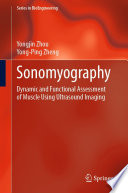 Sonomyography [E-Book] : Dynamic and Functional Assessment of Muscle Using Ultrasound Imaging  /