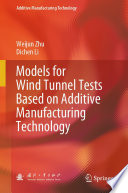 Models for Wind Tunnel Tests Based on Additive Manufacturing Technology [E-Book] /