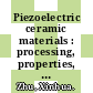Piezoelectric ceramic materials : processing, properties, characterization, and applications [E-Book] /